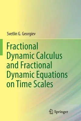 Fractional Dynamic Calculus and Fractional Dynamic Equations on Time Scales (Softcover Reprint of the Original 1st 2018)