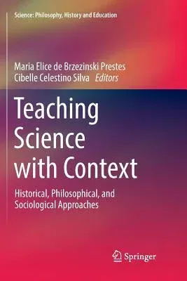 Teaching Science with Context: Historical, Philosophical, and Sociological Approaches (Softcover Reprint of the Original 1st 2018)