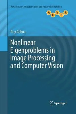 Nonlinear Eigenproblems in Image Processing and Computer Vision (Softcover Reprint of the Original 1st 2018)