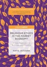 Religious Ethics in the Market Economy: A New Approach to Business and Morality (Softcover Reprint of the Original 1st 2018)