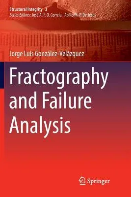 Fractography and Failure Analysis (Softcover Reprint of the Original 1st 2018)