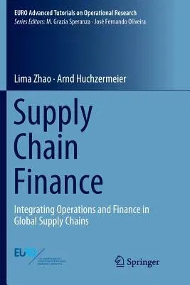 Supply Chain Finance: Integrating Operations and Finance in Global Supply Chains (Softcover Reprint of the Original 1st 2018)