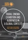 Rural Cinema Exhibition and Audiences in a Global Context (Softcover Reprint of the Original 1st 2018)