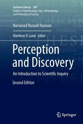 Perception and Discovery: An Introduction to Scientific Inquiry (Softcover Reprint of the Original 2nd 2018)