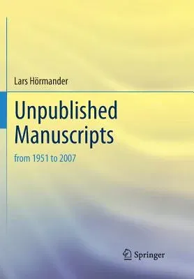 Unpublished Manuscripts: From 1951 to 2007 (Softcover Reprint of the Original 1st 2018)