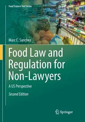 Food Law and Regulation for Non-Lawyers: A Us Perspective (Softcover Reprint of the Original 2nd 2018)