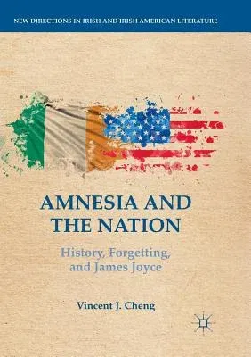 Amnesia and the Nation: History, Forgetting, and James Joyce (Softcover Reprint of the Original 1st 2018)