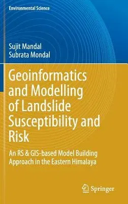 Geoinformatics and Modelling of Landslide Susceptibility and Risk: An RS & Gis-Based Model Building Approach in the Eastern Himalaya (2019)