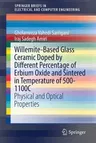 Willemite-Based Glass Ceramic Doped by Different Percentage of Erbium Oxide and Sintered in Temperature of 500-1100c: Physical and Optical Properties