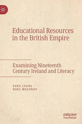 Educational Resources in the British Empire: Examining Nineteenth Century Ireland and Literacy (2019)