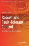 Robust and Fault-Tolerant Control: Neural-Network-Based Solutions (2019)