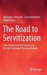 The Road to Servitization: How Product Service Systems Can Disrupt Companies' Business Models (2019)