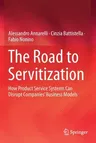 The Road to Servitization: How Product Service Systems Can Disrupt Companies' Business Models (2019)