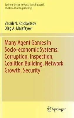 Many Agent Games in Socio-Economic Systems: Corruption, Inspection, Coalition Building, Network Growth, Security (2019)