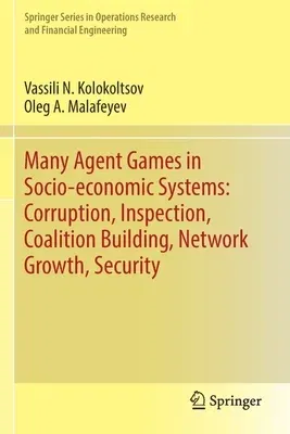 Many Agent Games in Socio-Economic Systems: Corruption, Inspection, Coalition Building, Network Growth, Security (2019)