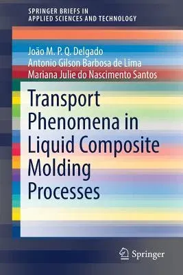 Transport Phenomena in Liquid Composite Molding Processes (2019)