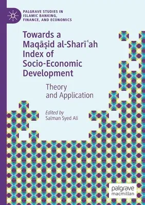 Towards a Maqāṣid Al-Sharīʿah Index of Socio-Economic Development: Theory and Application (2019)