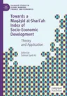 Towards a Maqāṣid Al-Sharīʿah Index of Socio-Economic Development: Theory and Application (2019)