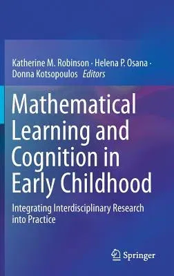 Mathematical Learning and Cognition in Early Childhood: Integrating Interdisciplinary Research Into Practice (2019)