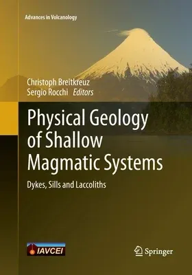 Physical Geology of Shallow Magmatic Systems: Dykes, Sills and Laccoliths (Softcover Reprint of the Original 1st 2018)