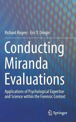 Conducting Miranda Evaluations: Applications of Psychological Expertise and Science Within the Forensic Context (2019)