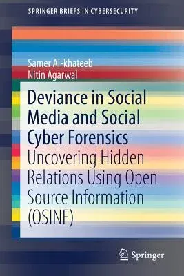 Deviance in Social Media and Social Cyber Forensics: Uncovering Hidden Relations Using Open Source Information (Osinf) (2019)