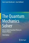 The Quantum Mechanics Solver: How to Apply Quantum Theory to Modern Physics (2019)