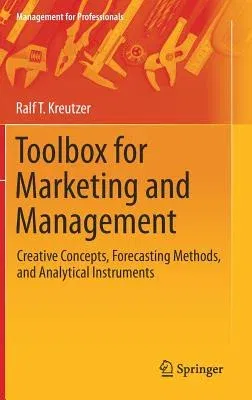 Toolbox for Marketing and Management: Creative Concepts, Forecasting Methods, and Analytical Instruments (2019)