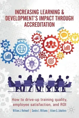 Increasing Learning & Development's Impact Through Accreditation: How to Drive-Up Training Quality, Employee Satisfaction, and Roi (2020)