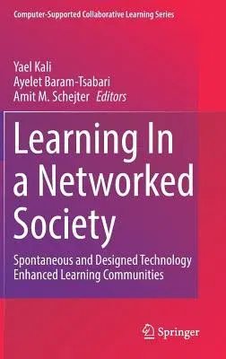 Learning in a Networked Society: Spontaneous and Designed Technology Enhanced Learning Communities (2019)