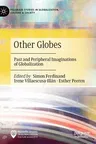 Other Globes: Past and Peripheral Imaginations of Globalization (2019)