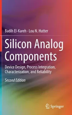 Silicon Analog Components: Device Design, Process Integration, Characterization, and Reliability (2020)