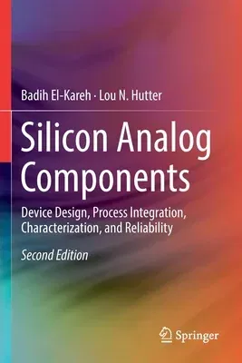 Silicon Analog Components: Device Design, Process Integration, Characterization, and Reliability (2020)