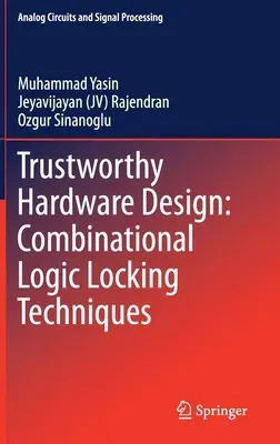 Trustworthy Hardware Design: Combinational Logic Locking Techniques (2020)