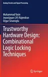 Trustworthy Hardware Design: Combinational Logic Locking Techniques (2020)