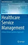 Healthcare Service Management: A Data-Driven Systems Approach (2019)