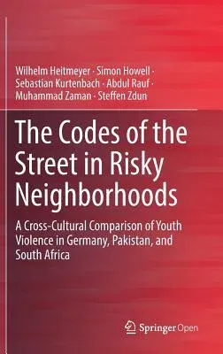 The Codes of the Street in Risky Neighborhoods: A Cross-Cultural Comparison of Youth Violence in Germany, Pakistan, and South Africa (2019)