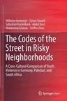 The Codes of the Street in Risky Neighborhoods: A Cross-Cultural Comparison of Youth Violence in Germany, Pakistan, and South Africa (2019)