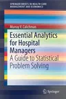 Essential Analytics for Hospital Managers: A Guide to Statistical Problem Solving (2019)