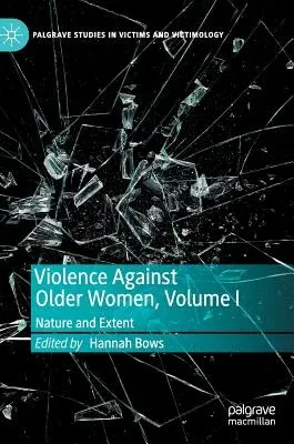 Violence Against Older Women, Volume I: Nature and Extent (2019)