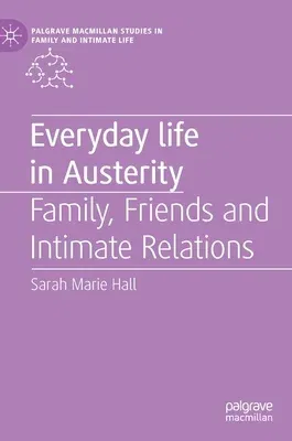 Everyday Life in Austerity: Family, Friends and Intimate Relations (2019)