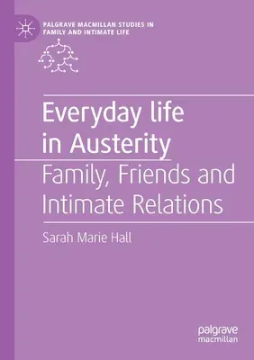 Everyday Life in Austerity: Family, Friends and Intimate Relations (2019)