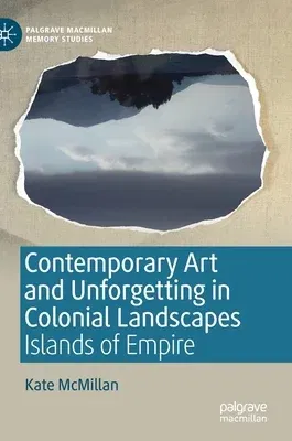 Contemporary Art and Unforgetting in Colonial Landscapes: Islands of Empire (2019)