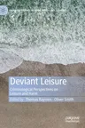 Deviant Leisure: Criminological Perspectives on Leisure and Harm (2019)