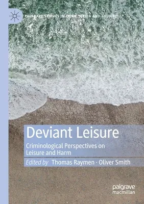 Deviant Leisure: Criminological Perspectives on Leisure and Harm (2019)