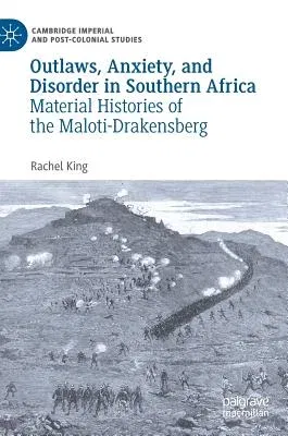 Outlaws, Anxiety, and Disorder in Southern Africa: Material Histories of the Maloti-Drakensberg (2019)