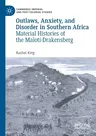 Outlaws, Anxiety, and Disorder in Southern Africa: Material Histories of the Maloti-Drakensberg (2019)