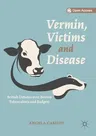 Vermin, Victims and Disease: British Debates Over Bovine Tuberculosis and Badgers (2019)