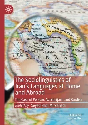 The Sociolinguistics of Iran's Languages at Home and Abroad: The Case of Persian, Azerbaijani, and Kurdish (2019)