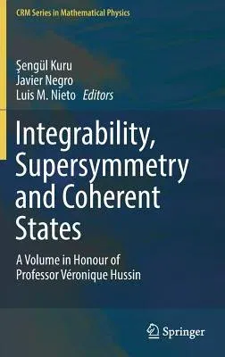 Integrability, Supersymmetry and Coherent States: A Volume in Honour of Professor Véronique Hussin (2019)